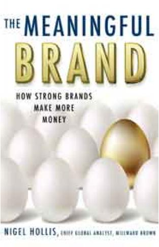 The Meaningful Brand: How Strong Brands Make More Money