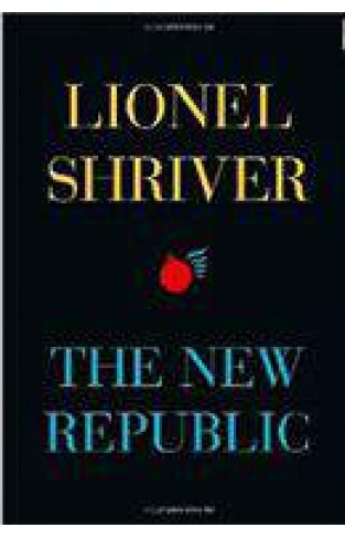 The New Republic by Lionel Shriver
