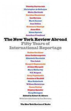 The New York Review Abroad: Fifty Years of International Reportage (Nyrb Collections)