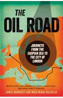 The Oil Road: Journeys from the Caspian Sea to the City of London