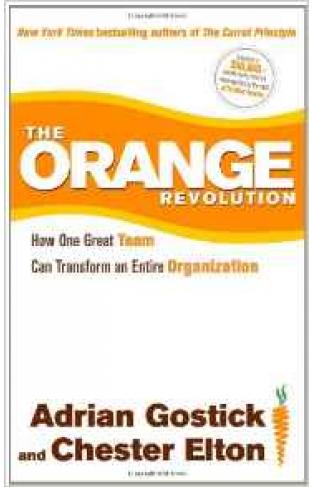 The Orange Revolution How One Great Team Can Transform An Entire Organization