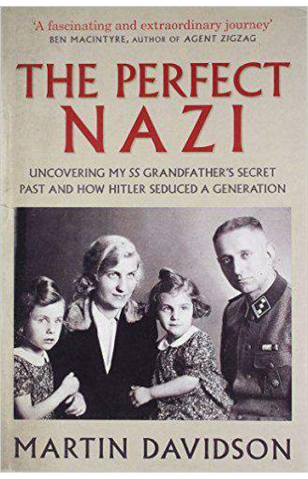 The Perfect Nazi: Uncovering My SS Grandfathers Secret Past And How Hitler Seduced A Generation