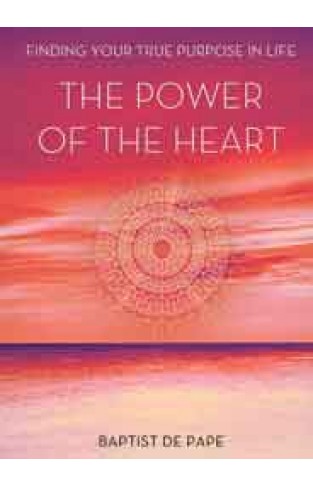 The Power of the Heart Finding Your True Purpose 