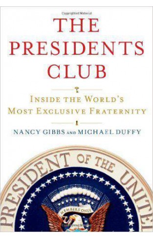 The Presidents Club: Inside the Worlds Most Exclusive Fraternity Deckle Edge