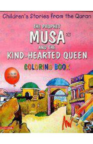 The Prophet Musa And The Hearted Queen Quran Stories Coloring Book