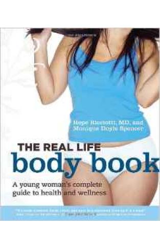 The Real Life Body Book A Young Womans Complete Guide To Health And Wellness