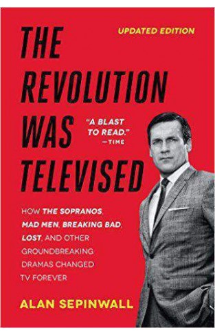 The Revolution Was Televised: The Cops Crooks Slingers and Slayers Who Changed TV Drama Forever
