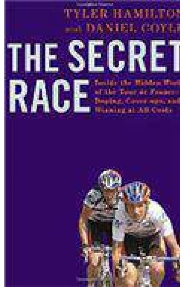 The Secret Race Inside the Hidden World of the Tour de France DopingCoverupsand Winning at All Costs