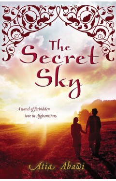 The Secret Sky A Novel of Forbidden Love in Afghanistan