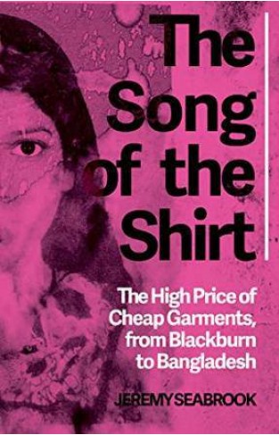 The Song of the Shirt The High Price of Cheap Garmentsfrom Blackburn to Bangladesh