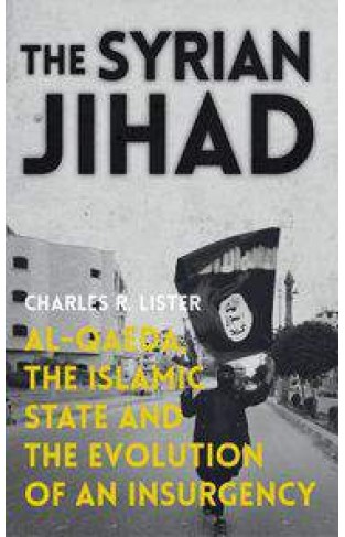 The Syrian Jihad AlQaedathe Islamic State and the Evolution of an Insurgency
