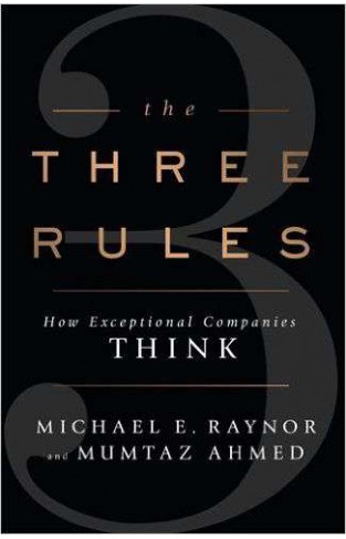 The Three Rules: How Exceptional Companies Think