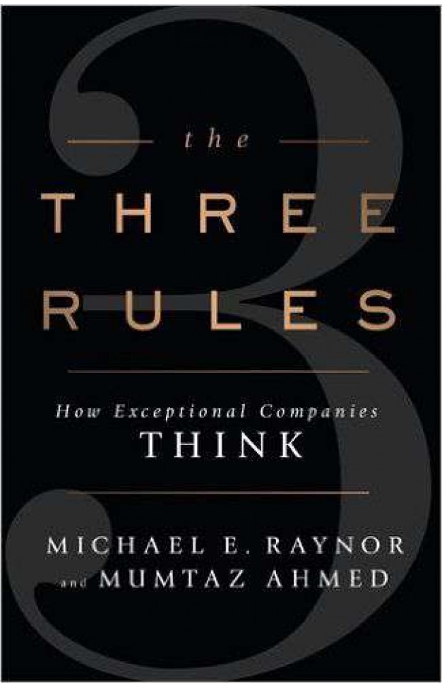 The Three Rules: How Exceptional Companies Think