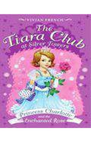 The Tiara Club at Silver Towers 7: Princess Charlotte and the Enchanted Rose