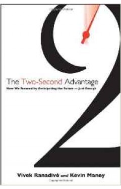The Two Second Advantage How We Succeed by Anticipating the Future Just Enough