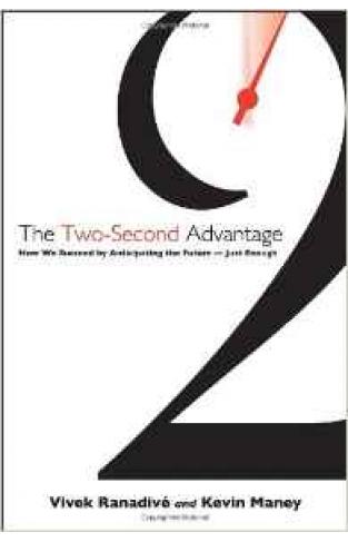 The Two Second Advantage How We Succeed by Anticipating the Future Just Enough