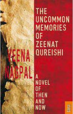 The Uncommon Memories of Zeenat Qureishi : A Novel of Then and Now