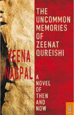 The Uncommon Memories of Zeenat Qureishi : A Novel of Then and Now