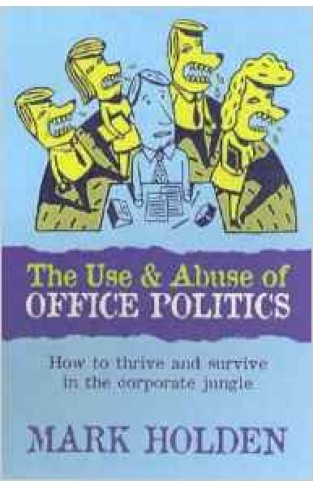The Use And Abuse Of Office Politics