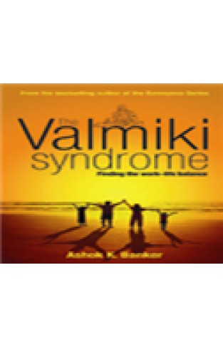 The Valmiki Syndrome Finding The Work Life Balance