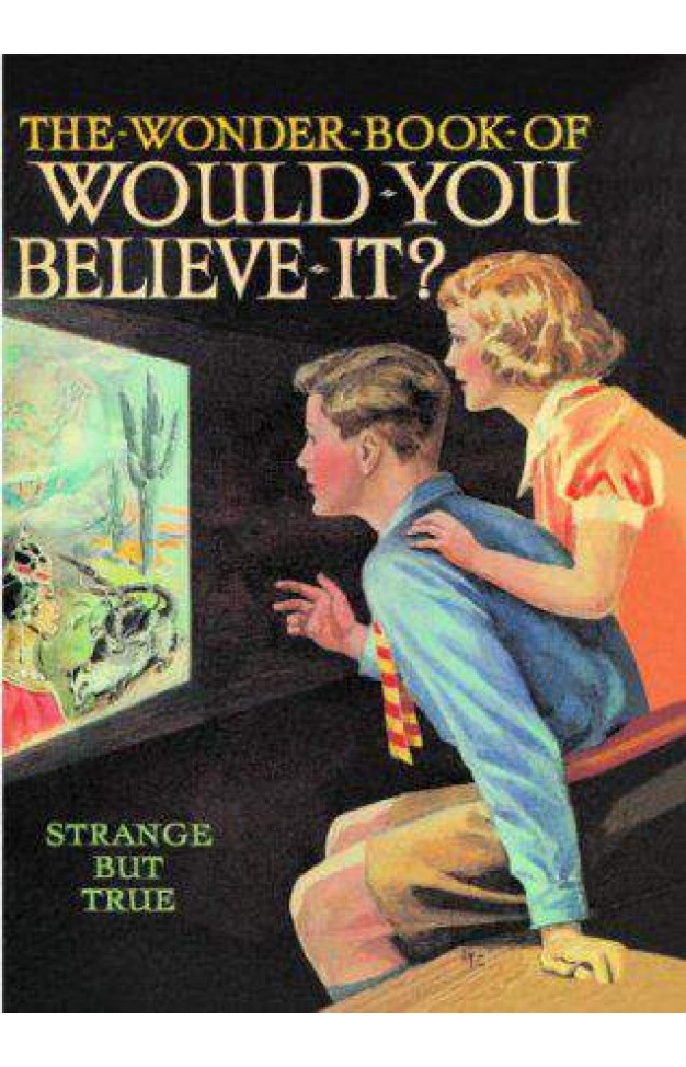 The Wonder Book of Would You Believe It Strange But True 