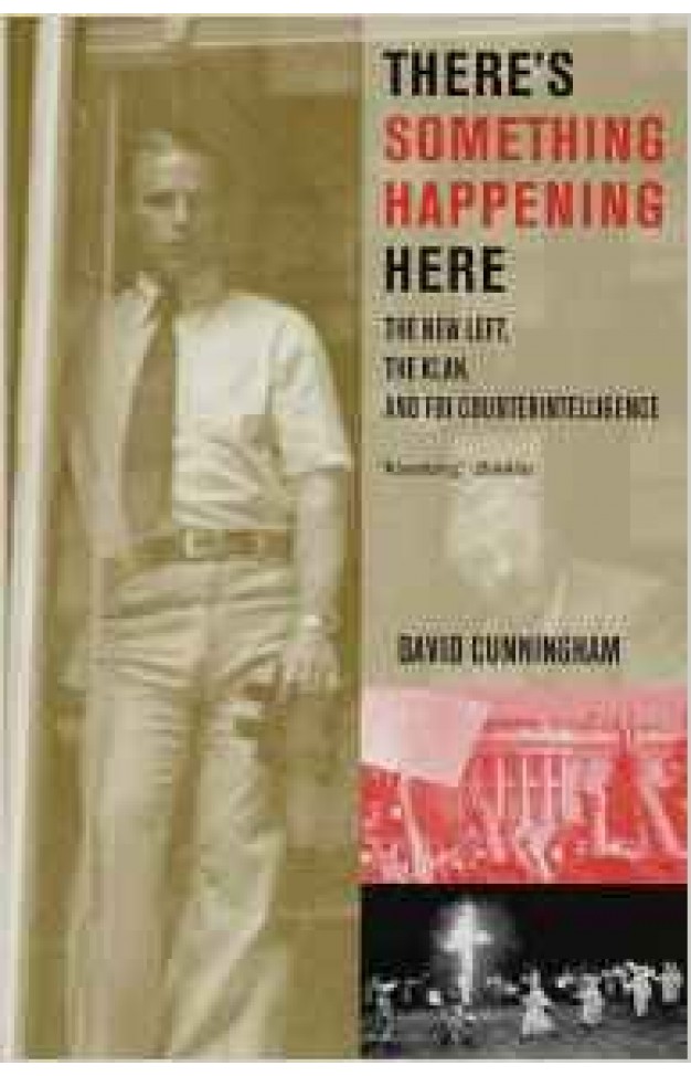 Theres Something Happening Here: The New Left the Klan and FBI Counterintelligence