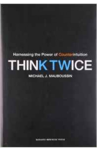 Think Twice Harnessing The Power of Counterintuition