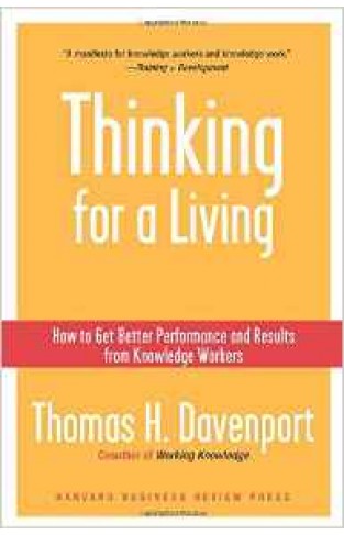 Thinking for A Living How To Get Better Performance And Results From Knowledge Workers