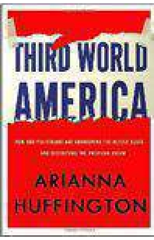 Third World America: How Our Politicians Are Abandoning the Middle Class and Betraying the American Dream -
