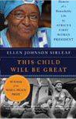 This Child Will Be Great: Memoir Of A Remarkable Life By Africas First Woman President