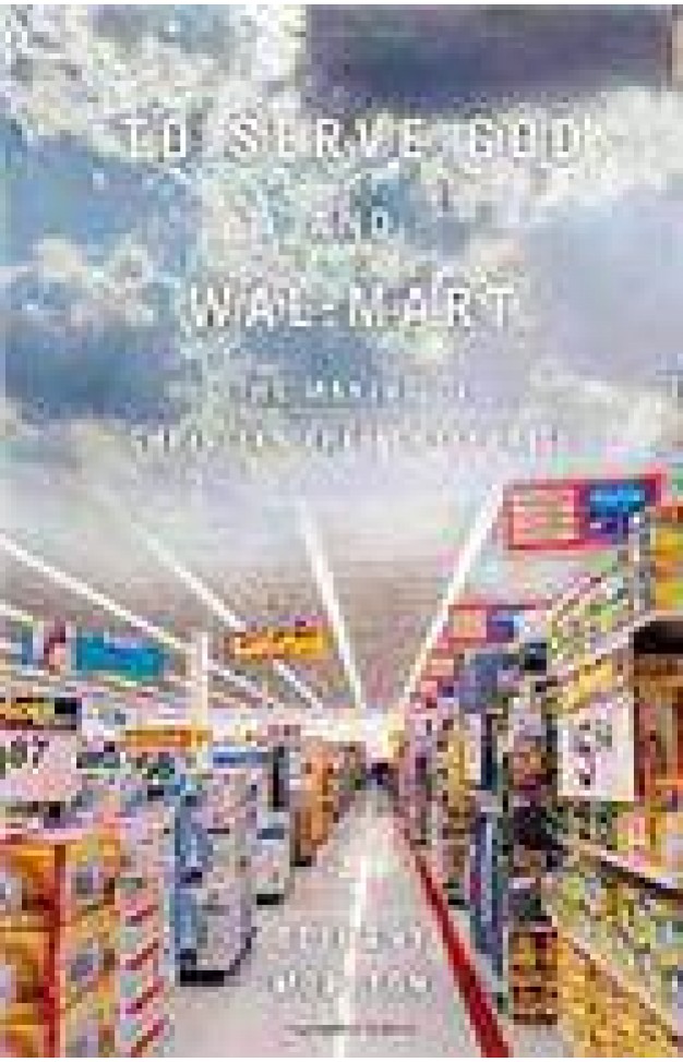 To Serve God And Wal Mart : The Making Of Chirstain Free