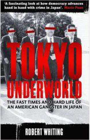 Tokyo Underworld: The fast times and hard life of an American Gangster in Japan