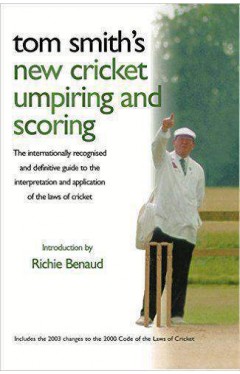 Tom Smiths Cricket Umpiring And Scoring: Laws of Cricket