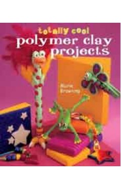 Totally Cool Polymer Clay Projects