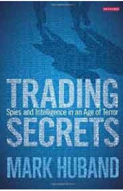 Trading Secrets: Spies and Intelligence in an Age of Terror