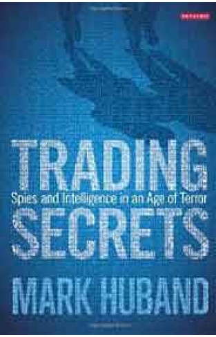 Trading Secrets: Spies and Intelligence in an Age of Terror