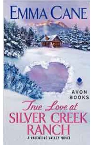 True Love at Silver Creek Ranch A Valentine Valley Novel