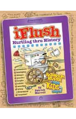 Uncle Johns iFlush: Hurtling thru History Bathroom Reader For Kids Only! Uncle Johns Bathroom Reader for Kids Only! Series