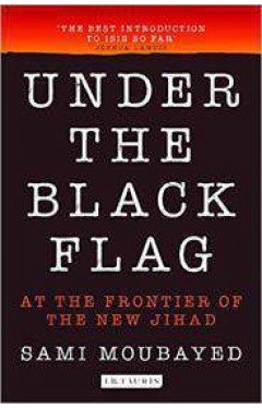 Under the Black Flag At the Frontier of the New Jihad