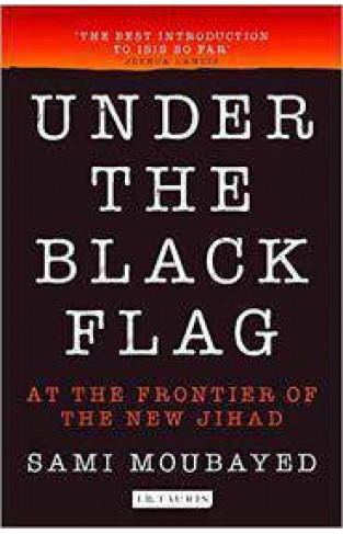 Under the Black Flag At the Frontier of the New Jihad