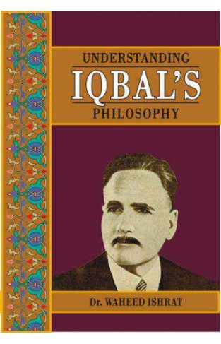 Understanding Iqbal"s Philosophy