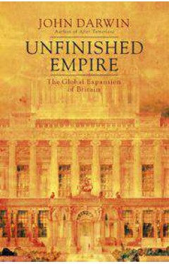 Unfinished Empire The Global Expansion of Britain 