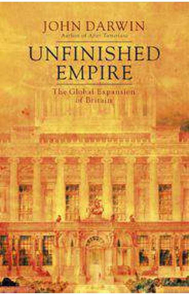 Unfinished Empire The Global Expansion of Britain 