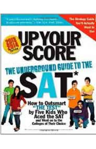 Up Your Score 20132014 edition: The Underground Guide to the SAT