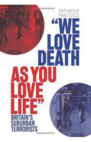 We Love Death as You Love Life: Britains Suburban Mujahedeen
