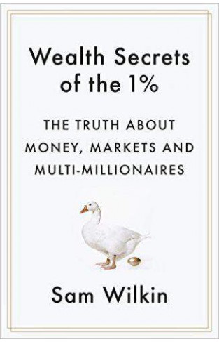 Wealth Secrets of the 1% The Truth About Money, Markets and MultiMillionaires  