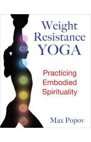 Weight Resistance Yoga Practicing Embodied Spirituality