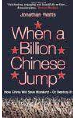 When A Billion Chinese Jump How China Will Save Mankind Or Destroy It