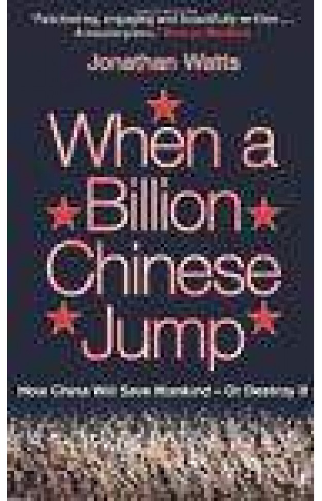 When A Billion Chinese Jump How China Will Save Mankind Or Destroy It