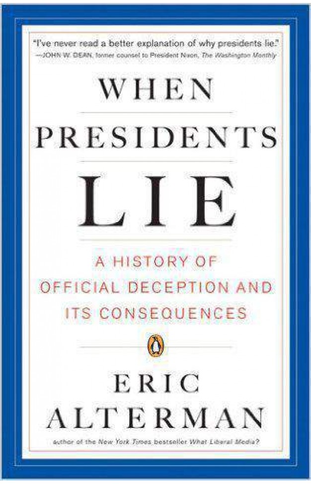 When Presidents Lie: A History of Official Deception and Its Consequences Paperback – October 25, 2005